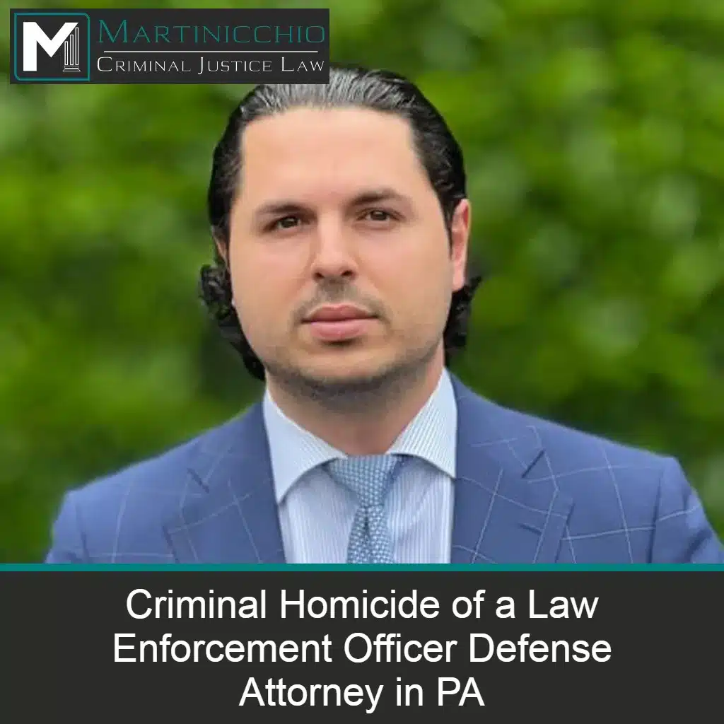 criminal homicide of a law enforcement officer defense lawyer pennsylvania martinicchio criminal justice law